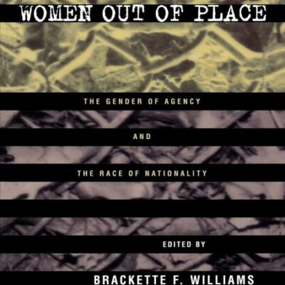 Women Out of Place: the Gender of Agency and the Race of Nationality