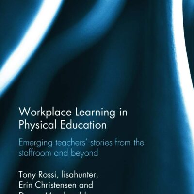 Workplace Learning in Physical Education: Emerging Teachers' Stories from the Staffroom and Beyond