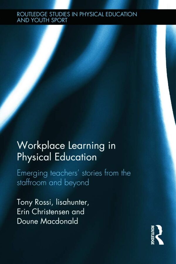 Workplace Learning in Physical Education: Emerging Teachers' Stories from the Staffroom and Beyond