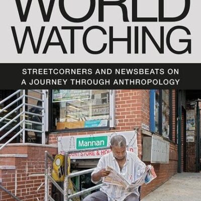 World Watching: Streetcorners and Newsbeats on a Journey Through Anthropology