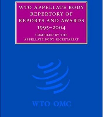 WTO Appellate Body Repertory of Reports and Awards 1995-2004 (WTO Appellate Body Repertory of Report and Awards S.)