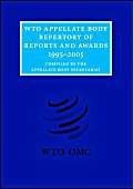 WTO Appellate Body Repertory of Reports and Awards: 1995–2005 (WTO Appellate Body Repertory of Report and Awards)