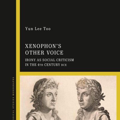 Xenophon's Other Voice: Irony As Social Criticism in the 4th Century Bce