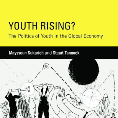 Youth Rising?: The Politics of Youth in the Global Economy