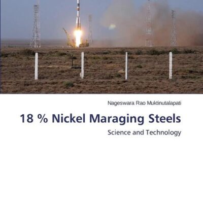 18% Nickel Maraging Steels: Science and Technology