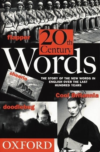 20th Century Words: The Story of the New Words in English over the Last Hundred Years
