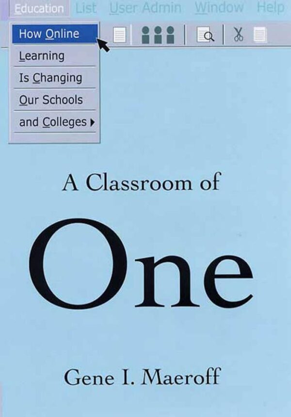 A Classroom of One: How Online Learning is Changing our Schools and Colleges