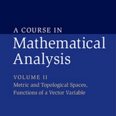 COURSE IN MATHEMATICAL ANALYSIS SOUTH ASIAN EDITION: VOLUME 2 : METRIC AND TOPOLOGICAL SPACES