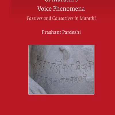A Functional Account of Marathi`s Voice Phenomena: Passives and Causatives in Marathi: 7 (Brill's Studies in South and Southwest Asian Languages)