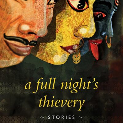 A Full Night’S Thievery: Stories