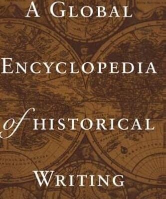 A Global Encyclopedia of Historical Writing (Garland Reference Library of the Humanities)