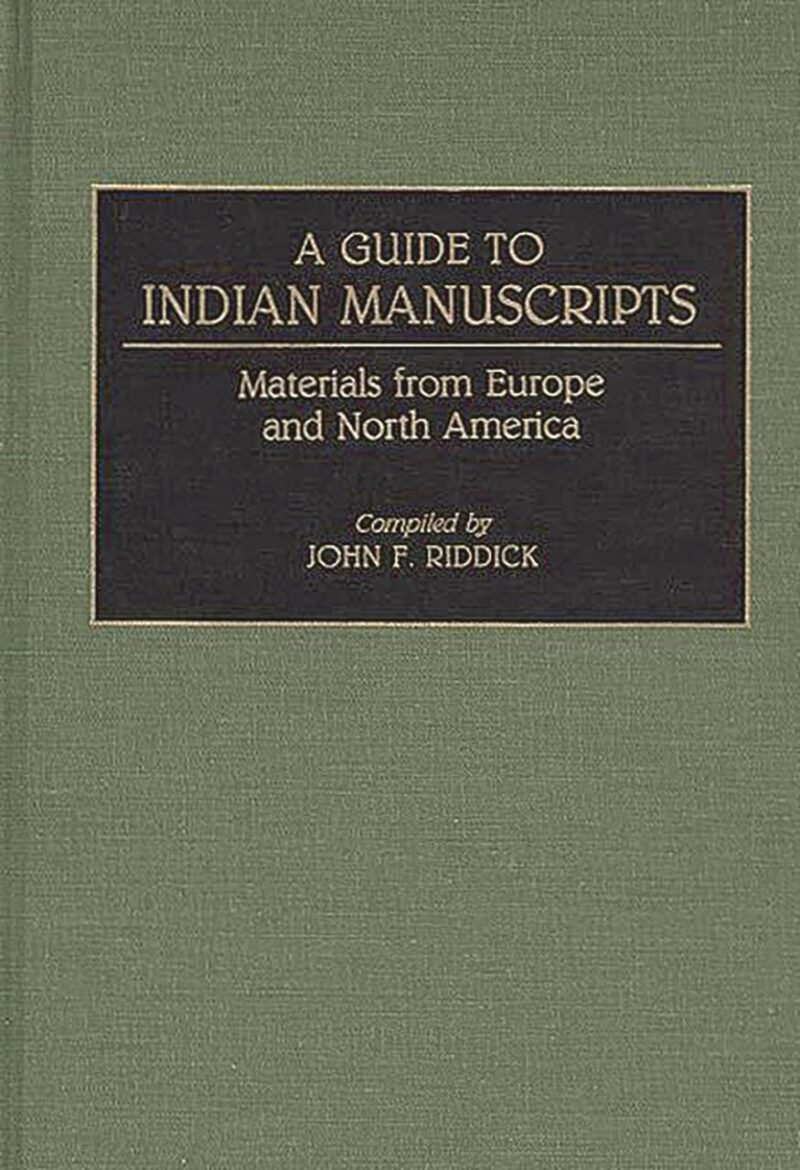 A Guide to Indian Manuscripts: Materials from Europe and North America (Reference Guides to Archival and Manuscript Sources in World History)