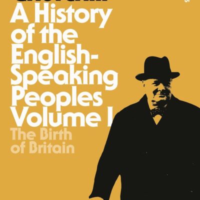 A History of the English-Speaking Peoples Volume I: The Birth of Britain: 1 (Bloomsbury Revelations)
