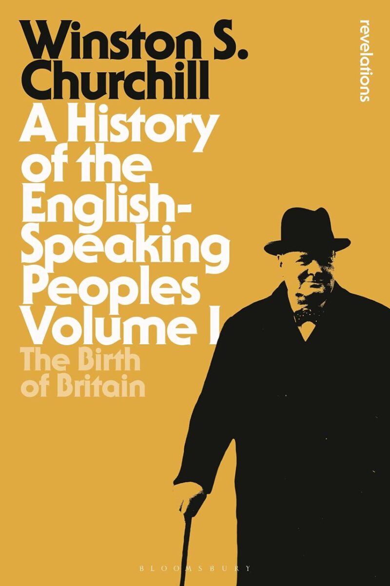 A History of the English-Speaking Peoples Volume I: The Birth of Britain: 1 (Bloomsbury Revelations)