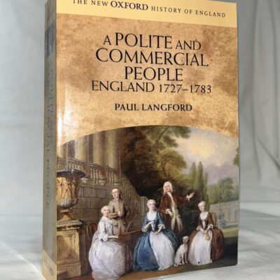 A Polite and Commercial People: England 1727-1783 (New Oxford History of England)