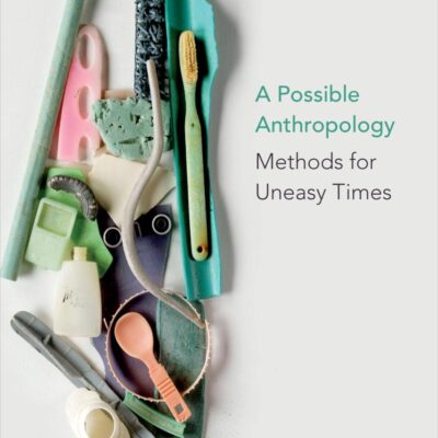 A Possible Anthropology: Methods for Uneasy Times