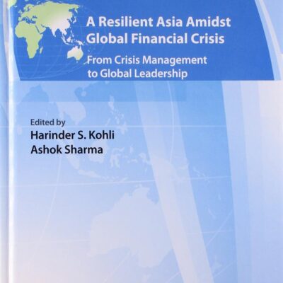 A Resilient Asia Amidst Global Financial Crisis: From Crisis Management to Global Leadership (Asian Development Bank Books)