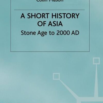 A Short History of Asia: Stone Age to 2000 A D