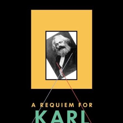 A Requiem for Karl Marx