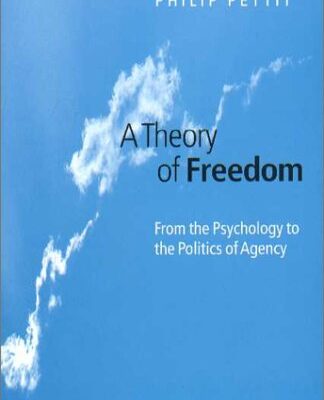 A Theory of Freedom: From the Psychology to the Politics of Agency