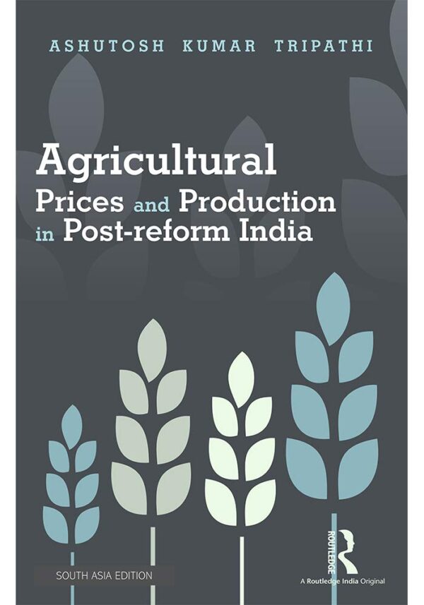 AGRICULTURAL PRICES AND PRODUCTION IN POST REFORM INDIA (HB 2014)