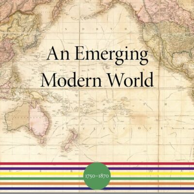 An Emerging Modern World – 1750–1870: 4 (A History of the World)