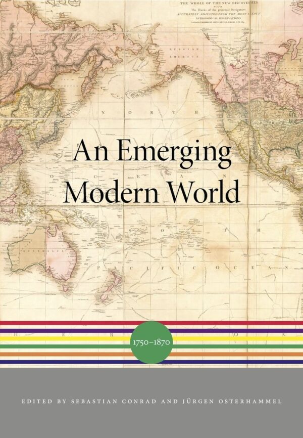 An Emerging Modern World – 1750–1870: 4 (A History of the World)