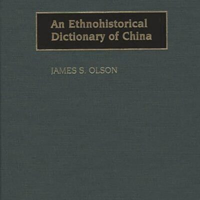 An Ethnohistorical Dictionary of China