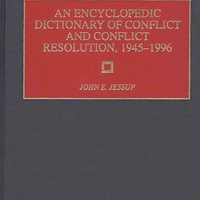 An Encyclopedic Dictionary of Conflict and Conflict Resolution
