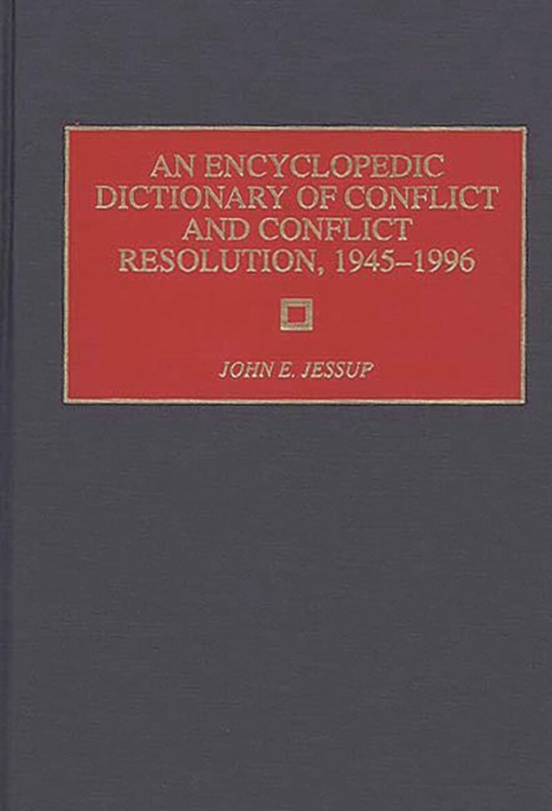 An Encyclopedic Dictionary of Conflict and Conflict Resolution