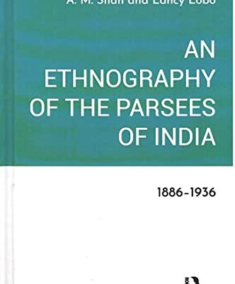 An Ethnography of the Parsees of India: 1886-1936