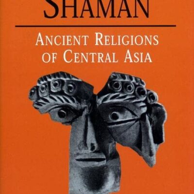 Animal and Shaman: Ancient Religions of Central Asia