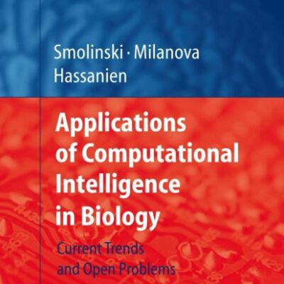 APPLICATIONS OF COMPUTATIONAL INTELLIGENCE IN BIOLOGY: CURRENT TRENDS AND OPEN PROBLEMS ( STUDIES IN COMPUTATIONAL INTELLIGENCE