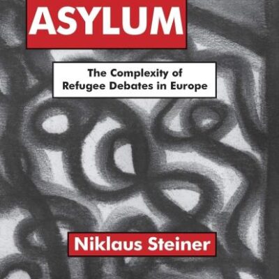 Arguing about Asylum: The Complexity of Refugee Debates in Europe