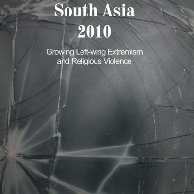 Armed Conflicts in South Asia 2010: Growing Left-wing Extremism and Religious Violence