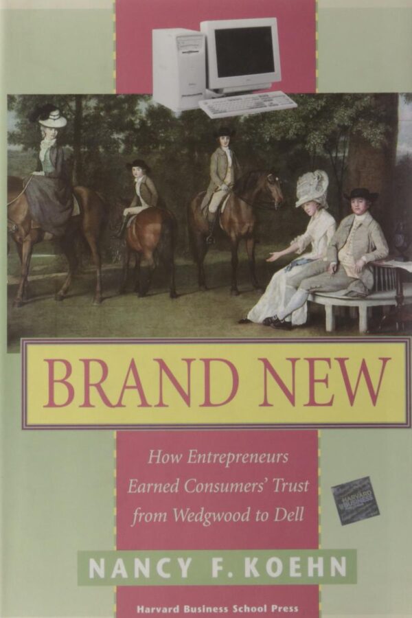 Brand New: How Entrepreneurs Earned Consumers' Trust from Wedgwood to Dell