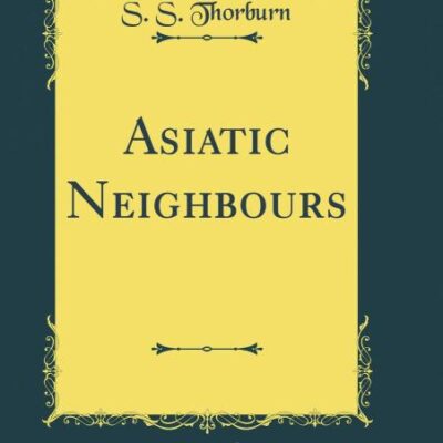 Asiatic Neighbours (Classic Reprint)