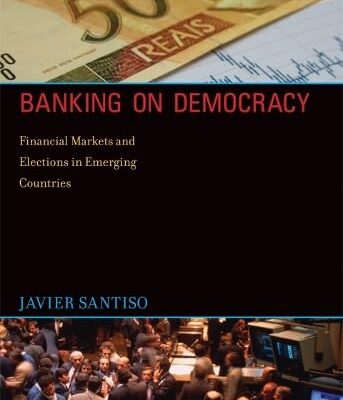 Banking on Democracy: Financial Markets and Elections in Emerging Countries (The MIT Press)