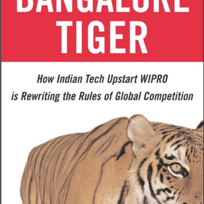 Bangalore Tiger: How Indian Tech Upstart Wipro Is Rewriting the Rules of Global Competition