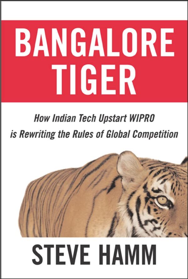 Bangalore Tiger: How Indian Tech Upstart Wipro Is Rewriting the Rules of Global Competition