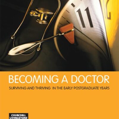 Becoming a Doctor: Surviving and Thriving in the Early Postgraduate Years