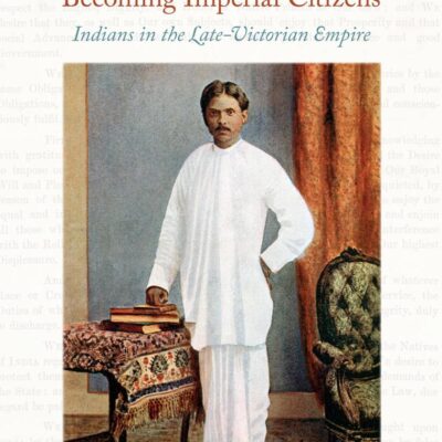 Becoming Imperial Citizens: Indians inthe Late-Victorian Empire (Next Wave: New Directions in Women's Studies)