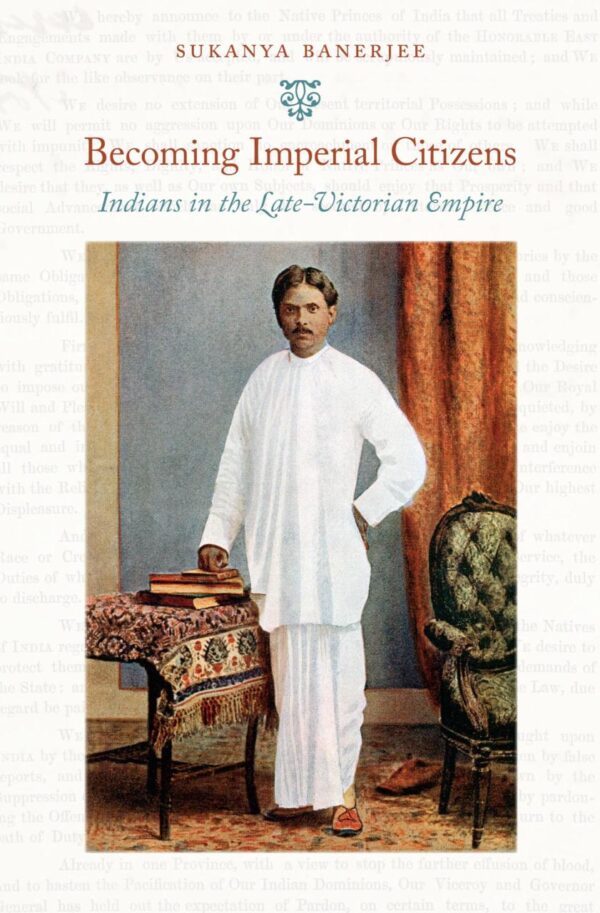 Becoming Imperial Citizens: Indians inthe Late-Victorian Empire (Next Wave: New Directions in Women's Studies)