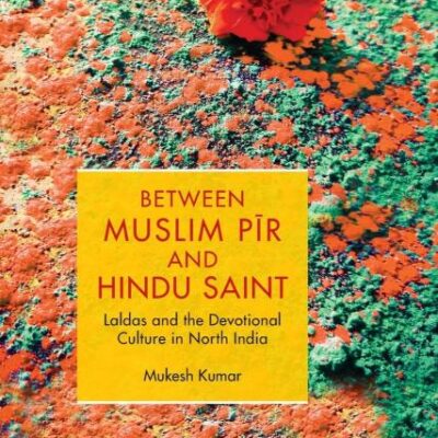 Between Muslim Pīr and Hindu Saint: Laldas and the Devotional Culture in North India