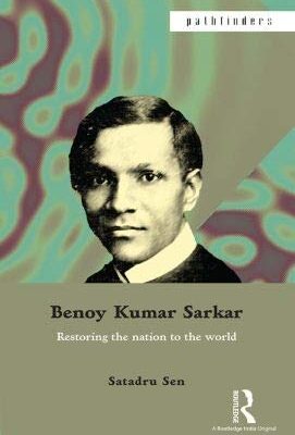 Benoy Kumar Sarkar: Restoring the nation to the world
