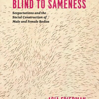 Blind to Sameness – Sexpectations and the Social Construction of Male and Female Bodies