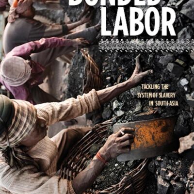 Bonded Labor: Tackling the System of Slavery in South Asia
