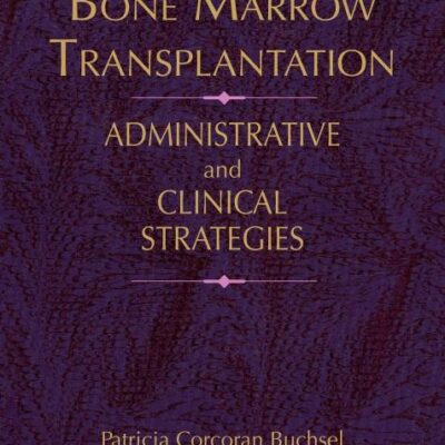 Bone Marrow Transplantation: Administrative and Clinical Strategies (Jones and Bartlett Series in Oncology)