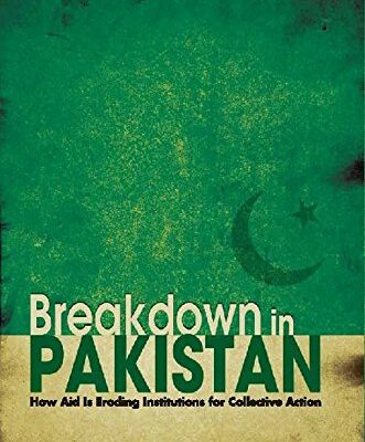 Breakdown In Pakistan: How Aid Is Eroding Institutions for Collective Action