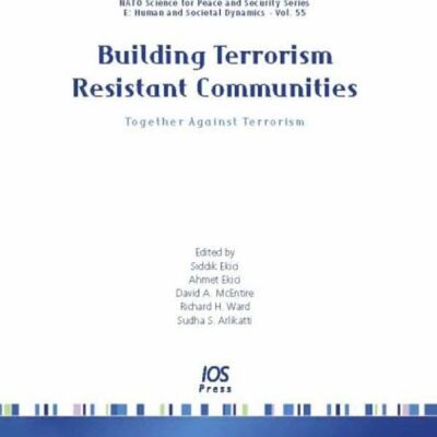 Building Terrorism Resistant Communities: Together Against Terrorism: v. 55 (NATO Science for Peace and Security Series E: Human and Societal Dynamics)